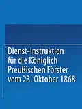E-Book (pdf) Dienst-Instruktion für die Königlich preußischen Förster vom 23. Oktober 1868 von Springer J. B. Park