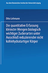 E-Book (pdf) Die quantitative Erfassung kleinster Mengen biologisch wichtiger Zuckerarten unter Ausschluß reduzierender nicht kohlehydratartiger Körper von Otto Lehmann