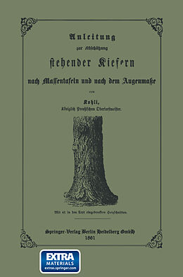 E-Book (pdf) Anleitung zur Abschätzung stehender Kiefern nach Massentafeln und nach dem Augenmasse von Ernst Friedrich Kohli