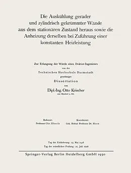 E-Book (pdf) Die Auskühlung gerader und zylindrisch gekrümmter Wände aus dem stationären Zustand heraus sowie die Anheizung derselben bei Zuführung einer konstanten Heizleistung von Otto Krischer