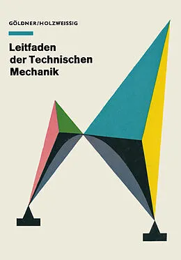 E-Book (pdf) Leitfaden der Technischen Mechanik von Hans Göldner Franz Holzweißig