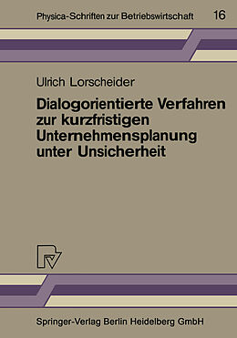 E-Book (pdf) Dialogorientierte Verfahren zur kurzfristigen Unternehmensplanung unter Unsicherheit von Ulrich Lorscheider