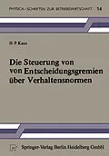 E-Book (pdf) Die Steuerung von Entscheidungsgremien über Verhaltensnormen von H.-P. Kaus
