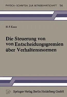 E-Book (pdf) Die Steuerung von Entscheidungsgremien über Verhaltensnormen von H.-P. Kaus