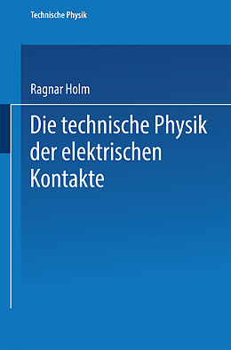 Kartonierter Einband Die technische Physik der elektrischen Kontakte von Ragnar Holm