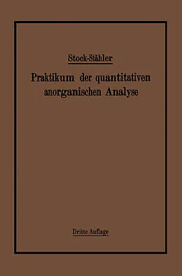 E-Book (pdf) Praktikum der quantitativen anorganischen Analyse von Alfred Stock, Arthur Stähler