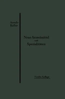 E-Book (pdf) Neue Arzneimittel und Pharmazeutische Spezialitäten von Georg Arends, Oskar Keller