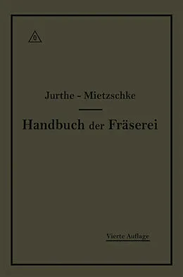 E-Book (pdf) Handbuch der Fräserei von Emil Jurthe, Otto Mietzschke