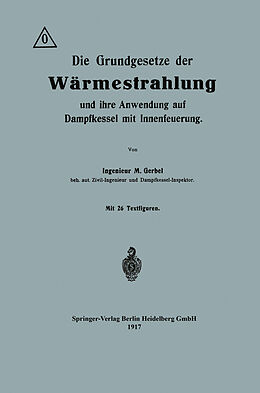 E-Book (pdf) Die Grundgesetze der Wärmestrahlung und ihre Anwendung auf Dampfkessel mit Innenfeuerung von Maurice Gerbel