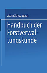 E-Book (pdf) Handbuch der Forstverwaltungskunde von Adam Schwappach