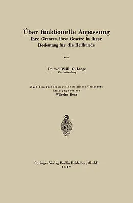 E-Book (pdf) Über funktionelle Anpassung, ihre Grenzen, ihre Gesetze in ihrer Bedeutung für die Heilkunde von Willi G. Lange, Wilhelm Roux