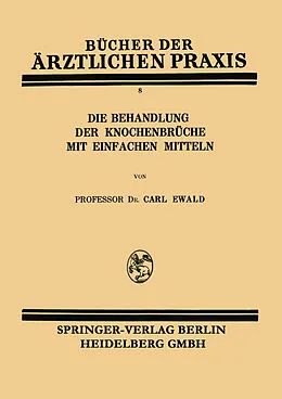 E-Book (pdf) Die Behandlung der Knochenbrüche mit Einfachen Mitteln von Carl Ewald