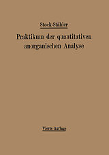 E-Book (pdf) Praktikum der quantitativen anorganischen Analyse von Alfred Stock, Arthur Stähler, Andreas Hake