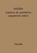E-Book (pdf) Praktikum der quantitativen anorganischen Analyse von Alfred Stock, Arthur Stähler, Andreas Hake