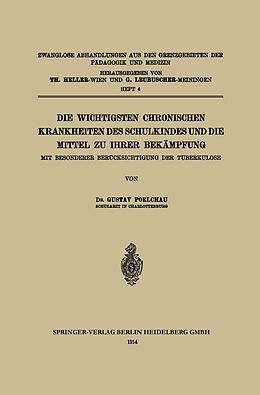 E-Book (pdf) Die wichtigsten Chronischen Krankheiten des Schulkindes und die Mittel zu ihrer Bekämpfung von Gustav Poelchau