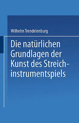 E-Book (pdf) Die natürlichen Grundlagen der Kunst des Streichinstrumentspiels von Wilhelm Trendelenburg