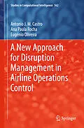 E-Book (pdf) A New Approach for Disruption Management in Airline Operations Control von António J. M. Castro, Ana Paula Rocha, Eugénio Oliveira