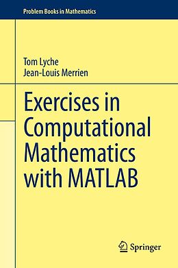 E-Book (pdf) Exercises in Computational Mathematics with MATLAB von Tom Lyche, Jean-Louis Merrien