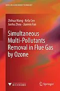 E-Book (pdf) Simultaneous Multi-Pollutants Removal in Flue Gas by Ozone von Zhihua Wang, Kefa Cen, Junhu Zhou