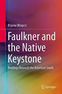 E-Book (pdf) Faulkner and the Native Keystone von Biljana Oklopcic