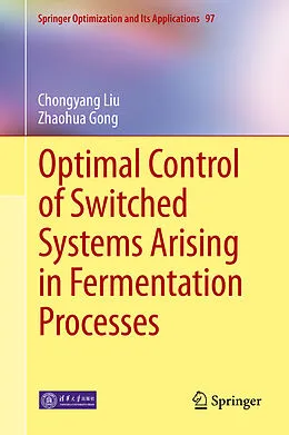 E-Book (pdf) Optimal Control of Switched Systems Arising in Fermentation Processes von Chongyang Liu, Zhaohua Gong