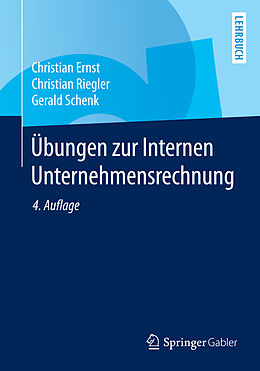 Kartonierter Einband Übungen zur Internen Unternehmensrechnung von Christian Ernst, Christian Riegler, Gerald Schenk