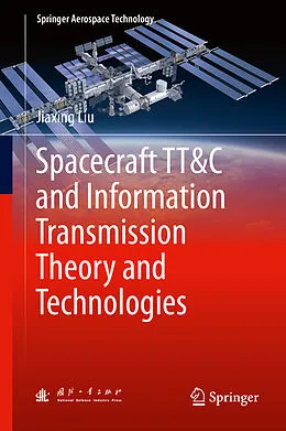 E-Book (pdf) Spacecraft TT&C and Information Transmission Theory and Technologies von Jiaxing Liu