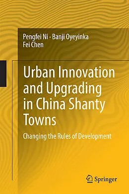 E-Book (pdf) Urban Innovation and Upgrading in China Shanty Towns von Pengfei Ni, Banji Oyeyinka, Fei Chen