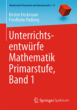 Kartonierter Einband Unterrichtsentwürfe Mathematik Primarstufe, Band 1 von Kirsten Heckmann, Friedhelm Padberg