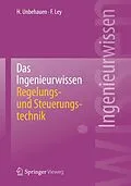 E-Book (pdf) Das Ingenieurwissen: Regelungs- und Steuerungstechnik von Heinz Unbehauen, Frank Ley