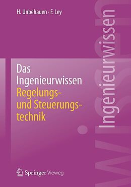 E-Book (pdf) Das Ingenieurwissen: Regelungs- und Steuerungstechnik von Heinz Unbehauen, Frank Ley
