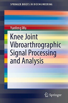 E-Book (pdf) Knee Joint Vibroarthrographic Signal Processing and Analysis von Yunfeng Wu