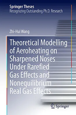 E-Book (pdf) Theoretical Modelling of Aeroheating on Sharpened Noses Under Rarefied Gas Effects and Nonequilibrium Real Gas Effects von Zhi-Hui Wang