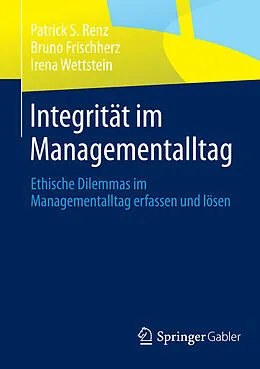 E-Book (pdf) Integrität im Managementalltag von Patrick S. Renz, Bruno Frischherz, Irena Wettstein