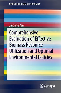E-Book (pdf) Comprehensive Evaluation of Effective Biomass Resource Utilization and Optimal Environmental Policies von Jingjing Yan