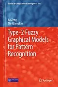 E-Book (pdf) Type-2 Fuzzy Graphical Models for Pattern Recognition von Jia Zeng, Zhi-Qiang Liu