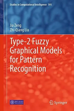 E-Book (pdf) Type-2 Fuzzy Graphical Models for Pattern Recognition von Jia Zeng, Zhi-Qiang Liu
