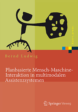 Fester Einband Planbasierte Mensch-Maschine-Interaktion in multimodalen Assistenzsystemen von Bernd Ludwig