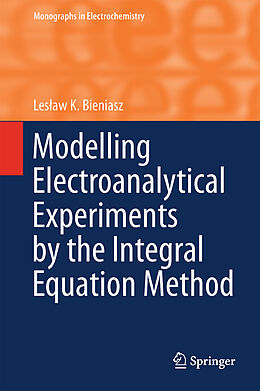 Livre Relié Modelling Electroanalytical Experiments by the Integral Equation Method de Les aw K. Bieniasz