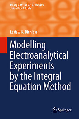 eBook (pdf) Modelling Electroanalytical Experiments by the Integral Equation Method de Leslaw K. Bieniasz