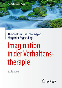 Fester Einband Imagination in der Verhaltenstherapie von Thomas Kirn, Liz Echelmeyer, Margarita Engberding