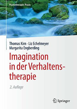 E-Book (pdf) Imagination in der Verhaltenstherapie von Thomas Kirn, Liz Echelmeyer, Margarita Engberding