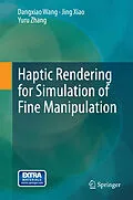 E-Book (pdf) Haptic Rendering for Simulation of Fine Manipulation von Dangxiao Wang, Jing Xiao, Yuru Zhang