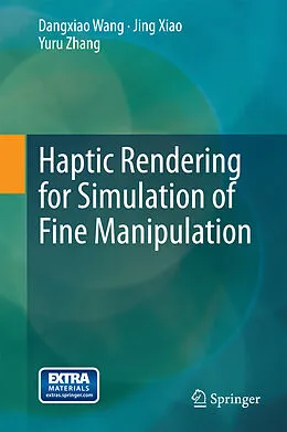 E-Book (pdf) Haptic Rendering for Simulation of Fine Manipulation von Dangxiao Wang, Jing Xiao, Yuru Zhang
