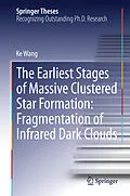 E-Book (pdf) The Earliest Stages of Massive Clustered Star Formation: Fragmentation of Infrared Dark Clouds von Ke Wang