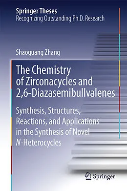 E-Book (pdf) The Chemistry of Zirconacycles and 2,6-Diazasemibullvalenes von Shaoguang Zhang