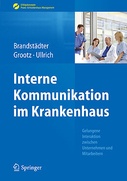 Fester Einband Interne Kommunikation im Krankenhaus von Mathias Brandstädter, Sandra Grootz, Thomas W. Ullrich