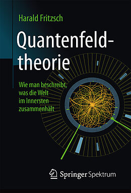 Fester Einband Quantenfeldtheorie  Wie man beschreibt, was die Welt im Innersten zusammenhält von Harald Fritzsch