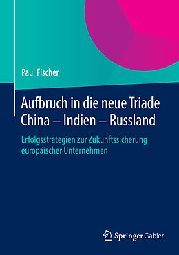 Fester Einband Aufbruch in die neue Triade China  Indien  Russland von Paul Fischer