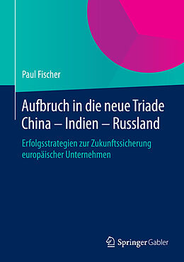 E-Book (pdf) Aufbruch in die neue Triade China  Indien  Russland von Paul Fischer